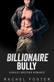 Billionaire Bully (The Bailey Brothers, #1) (eBook, ePUB) Billionaire Bully (The Bailey Brothers, #1) (eBook, ePUB)