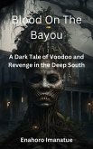Blood on the Bayou: A Dark Tale of Voodoo and Revenge in the Deep South (eBook, ePUB) Blood on the Bayou: A Dark Tale of Voodoo and Revenge in the Deep South (eBook, ePUB)
