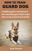 HOW TO TRAIN GUARD DOG (eBook, ePUB)