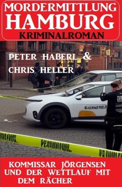 Kommissar Jörgensen und der Wettlauf mit dem Rächer: Mordermittlung Hamburg Kriminalroman (eBook, ePUB) - Haberl, Peter; Heller, Chris