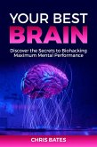 Your Best Brain: Discover the Secrets to Biohacking Maximum Mental Performance (eBook, ePUB)