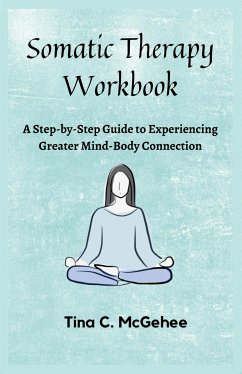 Somatic Therapy Workbook (eBook, ePUB) - C. McGehee, Tina