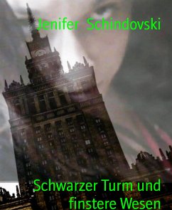 Schwarzer Turm und finstere Wesen (eBook, ePUB) - Schindovski, Jenifer