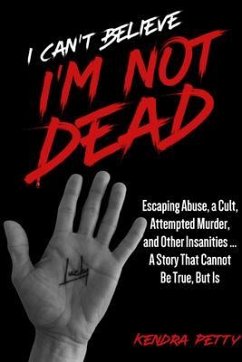 I Can't Believe I'm Not Dead (eBook, ePUB) - Petty, Kendra