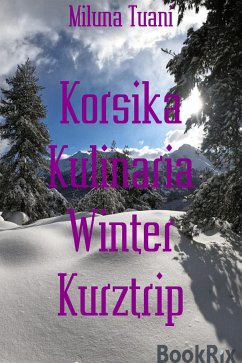Korsika Kulinaria Winter Kurztrip (eBook, ePUB) - Tuani, Miluna