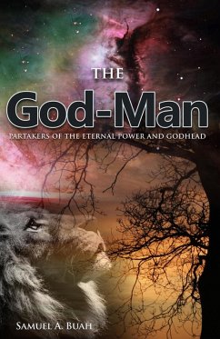 The God-Man: Partakers of the Eternal Power and Godhead (eBook, ePUB) - Buah, Samuel A.