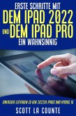 Erste Schritte Mit Dem iPad 2022 Und Dem Ipad Pro: Ein Wahnsinnig Einfacher Leitfaden Zu Den 2022er iPads Und iPadOS 16 (eBook, ePUB)