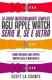 La Guida Incredibilmente Semplice Agli Apple Watch Serie 8, Se E Ultra: Come Iniziare Con L'apple Watch 2022 E Watchos 9 (eBook, ePUB)