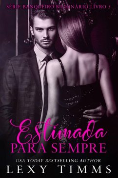 Estimada para sempre (Série Banqueiro Bilionário Livro 5, #5) (eBook, ePUB) - Timms, Lexy