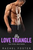 His Love Triangle (The Steel Brothers, #1) (eBook, ePUB)