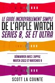 Le Guide Incroyablement Simple De L'apple Watch Series 8, Se Et Ultra: Démarrer Avec L'apple Watch 2022 Et watchOS 9 (eBook, ePUB)