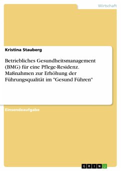 Betriebliches Gesundheitsmanagement (BMG) für eine Pflege-Residenz. Maßnahmen zur Erhöhung der Führungsqualität im "Gesund Führen" (eBook, PDF)
