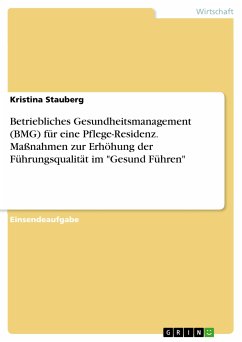 Betriebliches Gesundheitsmanagement (BMG) für eine Pflege-Residenz. Maßnahmen zur Erhöhung der Führungsqualität im 