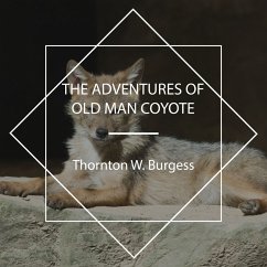 The Adventures of Old Man Coyote (MP3-Download) - Burgess, Thornton W.