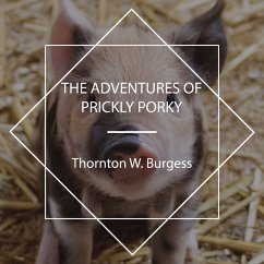 The Adventures of Prickly Porky (MP3-Download) - Burgess, Thornton W.