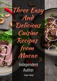 Three Easy and Delicious Cuisine Recipes from Macao (eBook, ePUB)