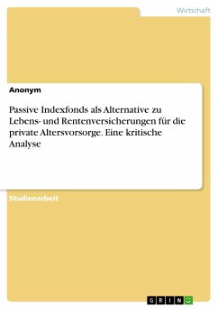 Passive Indexfonds als Alternative zu Lebens- und Rentenversicherungen für die private Altersvorsorge. Eine kritische Analyse (eBook, PDF)