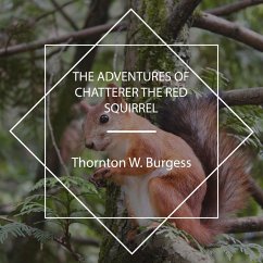 The Adventures of Chatterer the Red Squirrel (MP3-Download) - Burgess, Thornton W.