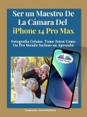 Ser Un Maestro De La Cámara Del Iphone 14 Pro Max (eBook, ePUB)