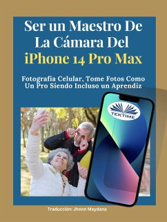 Ser Un Maestro De La Cámara Del Iphone 14 Pro Max (eBook, ePUB) - Nino, James