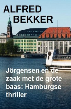 Jörgensen en de zaak met de grote baas: Hamburgse thriller (eBook, ePUB) - Bekker, Alfred