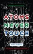 Atoms Never Touch (eBook, ePUB) - Bild 1