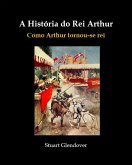A História do Rei Arthur (eBook, ePUB) A História do Rei Arthur (eBook, ePUB)