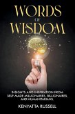 Words of Wisdom: Insights and Inspiration from Self-Made Millionaires, Billionaires, and Humanitarians (eBook, ePUB) Words of Wisdom: Insights and Inspiration from Self-Made Millionaires, Billionaires, and Humanitarians (eBook, ePUB)