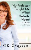 My Professor Taught Me What Hotwife Meant: An Erotic Short Story (eBook, ePUB) My Professor Taught Me What Hotwife Meant: An Erotic Short Story (eBook, ePUB)