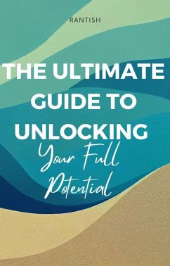 The Ultimate Guide to Unlocking Your Full Potential (eBook, ePUB) - Vr, Rantish