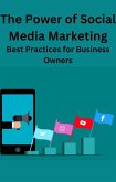 The Power of Social Media Marketing Best Practices for Business Owners (eBook, ePUB)