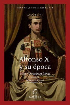 Alfonso X y su época (eBook, ePUB) - Rodriguez Llópis, Miguel; Baldeón Baruque, Julio; Rodríguez Llopis, Miguel; Nieto Soria, José Manuel; Wolf, Armin; González Jiménez, Manuel; Monsalvo Antón, José M.; Pérez Martín, Antonio; Martín, Georges; Gómez Ramos, Rafael; Triadó, Juan-Ramón