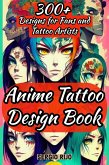 Anime Tattoo Design Book: 300+ Designs for Fans and Tattoo Artists (eBook, ePUB)