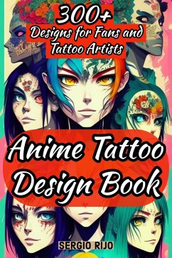 Anime Tattoo Design Book: 300+ Designs for Fans and Tattoo Artists (eBook, ePUB) - Rijo, Sergio