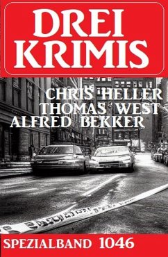 Drei Krimis Spezialband 1046 (eBook, ePUB) - Bekker, Alfred; West, Thomas; Heller, Chris