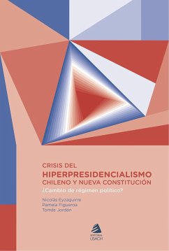 Crisis del hiper presidencialismo chileno y nueva constitución (eBook, ePUB) - Guzmán, Nicolás Eyzaguirre; Rubio, Pamela Figueroa; Díaz, Tomás Jordán