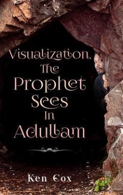 Visualization, The Prophet Sees In Adullam (eBook, ePUB) - Cox, Ken