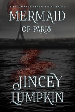 MERMAID OF PARIS (Billionaire Siren, #4) (eBook, ePUB) - Lumpkin, Jincey