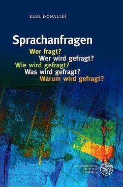 Sprachanfragen - Wer fragt? Wer wird gefragt? Wie wird gefragt? Was wird gefragt? Warum wird gefragt? - Donalies, Elke