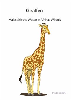 Giraffen - Majestätische Wesen in Afrikas Wildnis - Schön, Marie