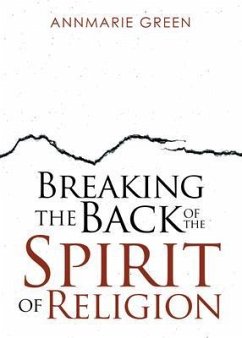 Breaking the Back of The Spirit of Religion (eBook, ePUB) - Green, Annmarie