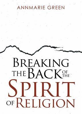 Breaking the Back of The Spirit of Religion (eBook, ePUB) Breaking the Back of The Spirit of Religion (eBook, ePUB)