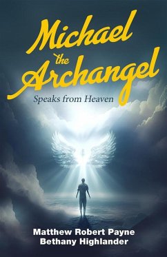 Michael the Archangel Speaks from Heaven (eBook, ePUB) - Payne, Matthew Robert