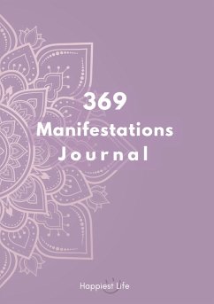 369 Manifestations Journal: Verwirkliche deine Träume durch die Kraft der Manifestation - Life, Happiest