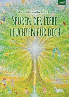 Spuren der Liebe leuchten für dich - Böhnke, Marie-Henriette