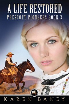 A Life Restored (Prescott Pioneers, #3) (eBook, ePUB) - Baney, Karen