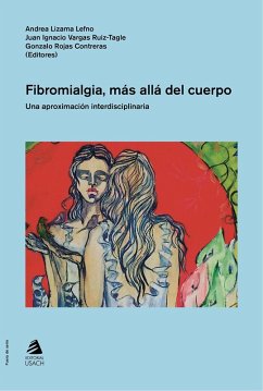 Fibromialgia, más allá del cuerpo. (eBook, ePUB) - Lizama Lefno, Andrea; Vargas Ruiz-Tagle, Juan Ignacio; Rojas Contreras, Gonzalo