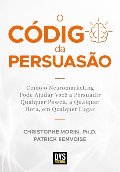 O Código da Persuasão (eBook, ePUB) - Morin, Christophe; Renvoise, Patrick