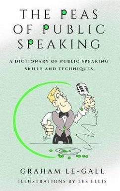 The Peas of Public Speaking - A Dictionary of Public Speaking Skills and Techniques (eBook, ePUB) - Le-Gall, Graham