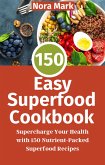 150 Easy Superfood Cookbook: Supercharge Your Health with 150 Nutrient-Packed Superfood Recipes (eBook, ePUB)